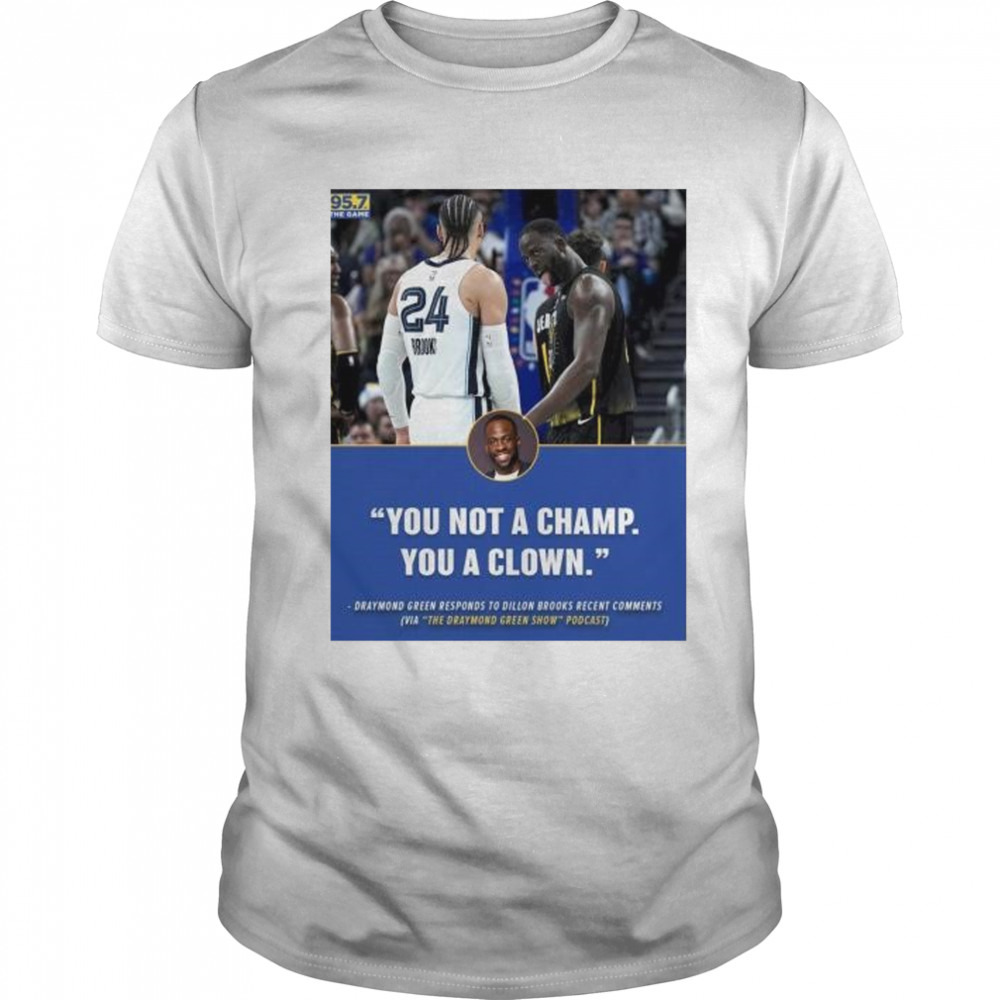you not a champ you a clown Draymond Green responds to Dillon Brooks recent comments shirt