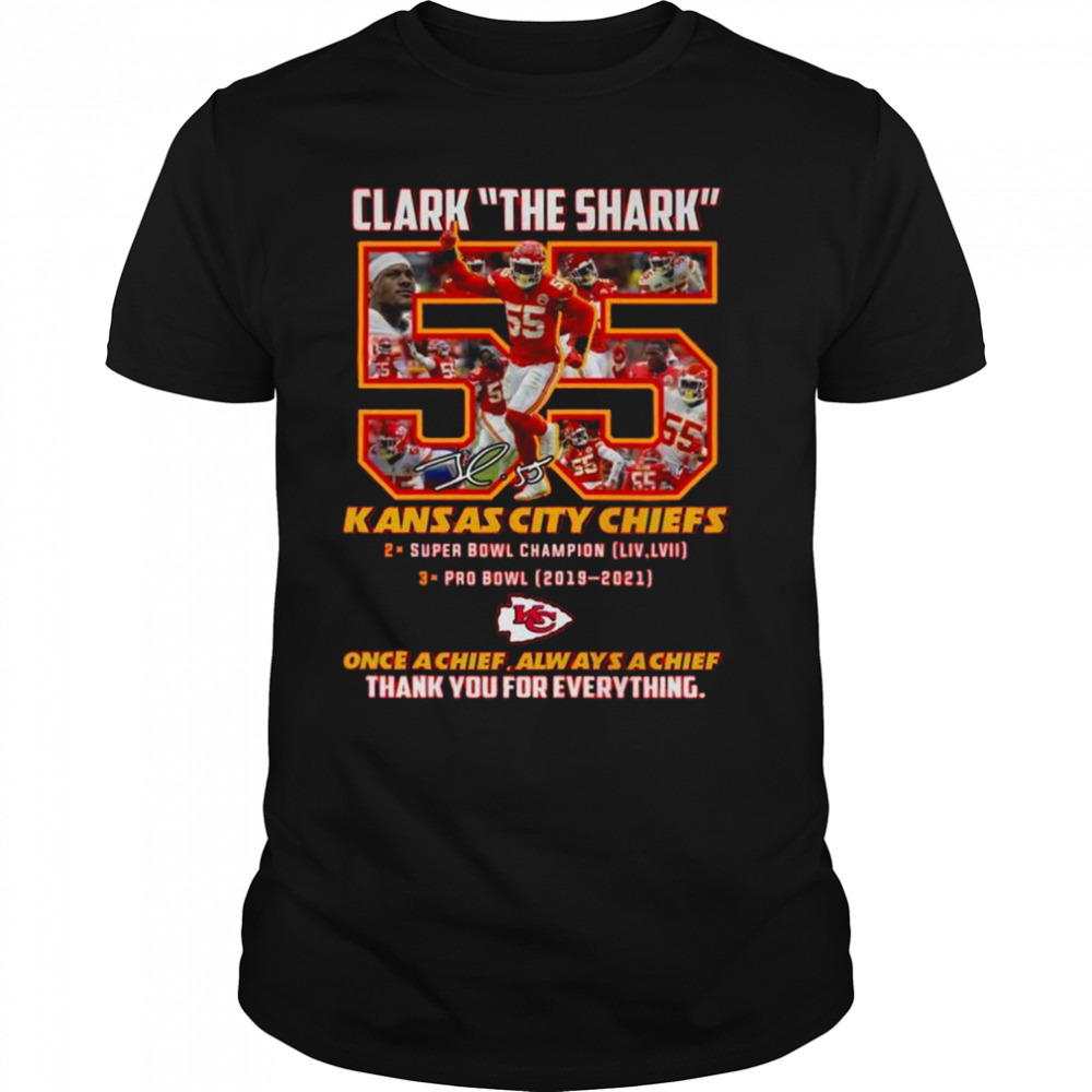 2023 Clark The Shark 55 Kansas City Chiefs Once A Chief Always A Chief Thank You For Everything Signature Shirt
