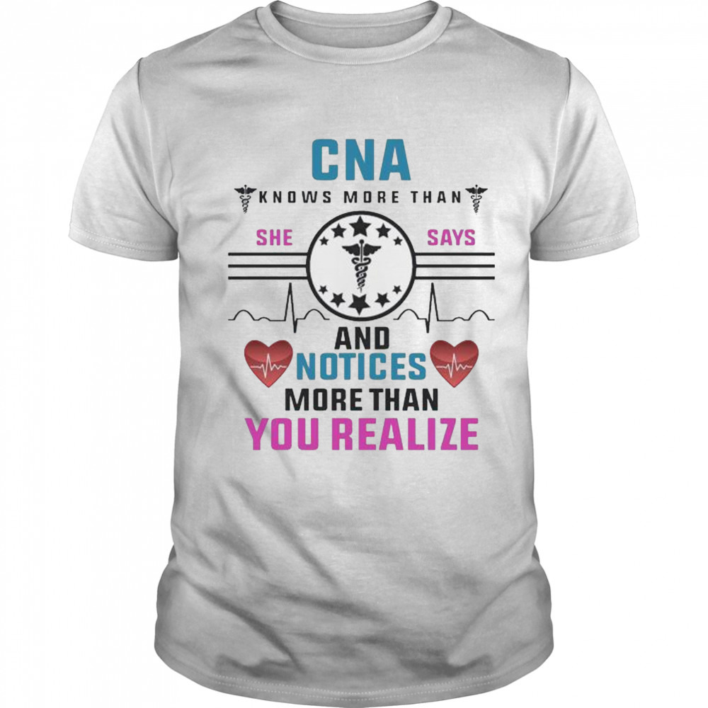 CNA knows more than she says and notices more than realize shirt