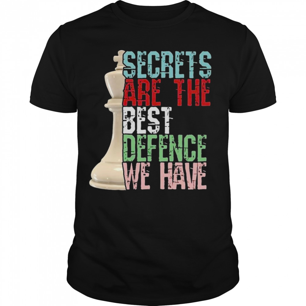 Chess player secrets are the best defence we have shirt