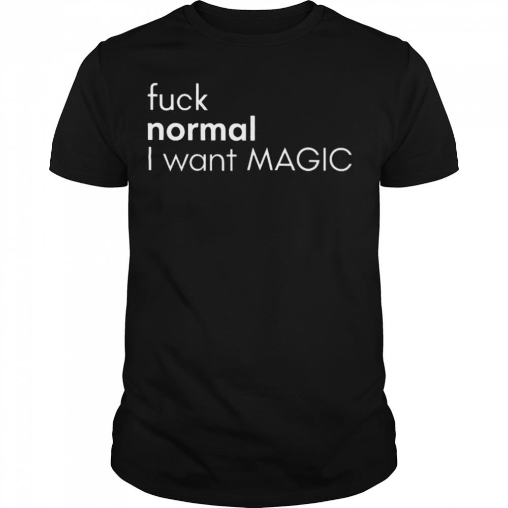 Fuck normal I want magic T-shirt