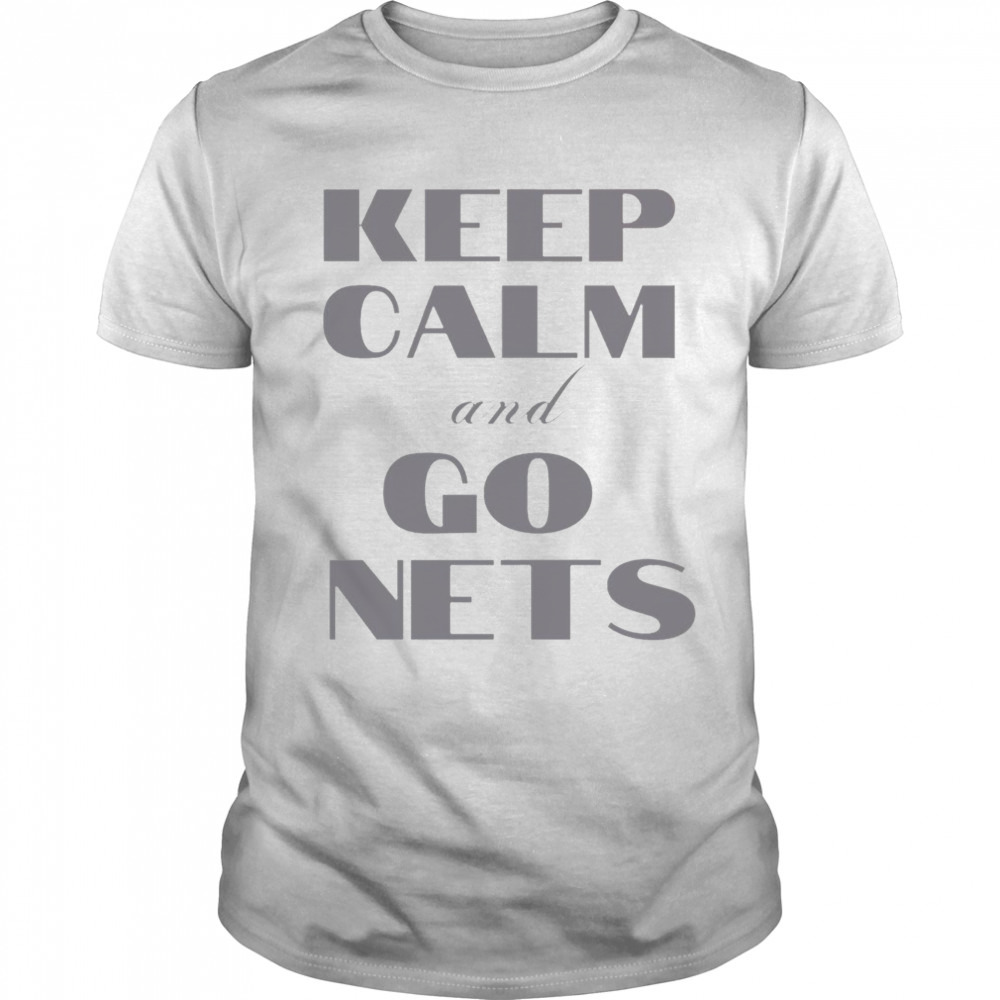 Keep Calm And Go Nets Brooklyn Nets shirt