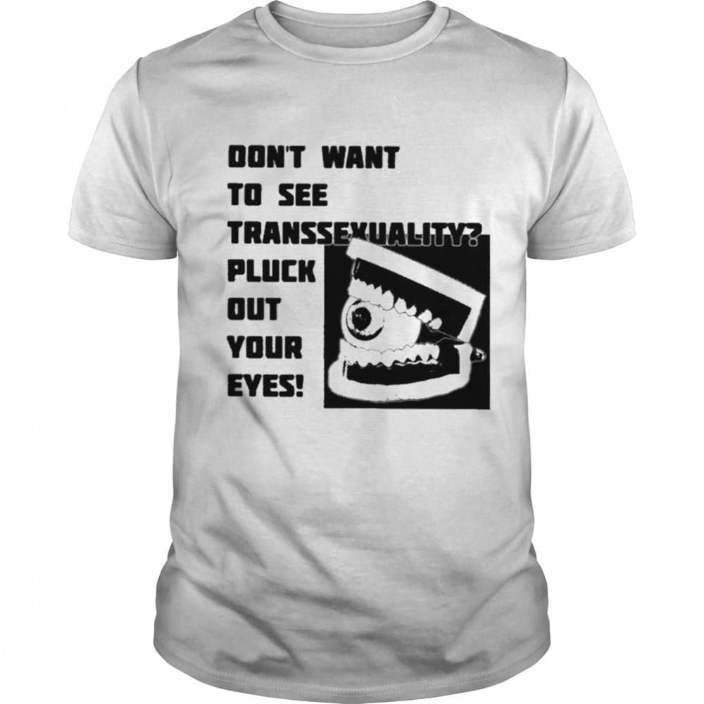 Matt don’t want to see transsexuality pluck out your eyes ariana grande T-shirt