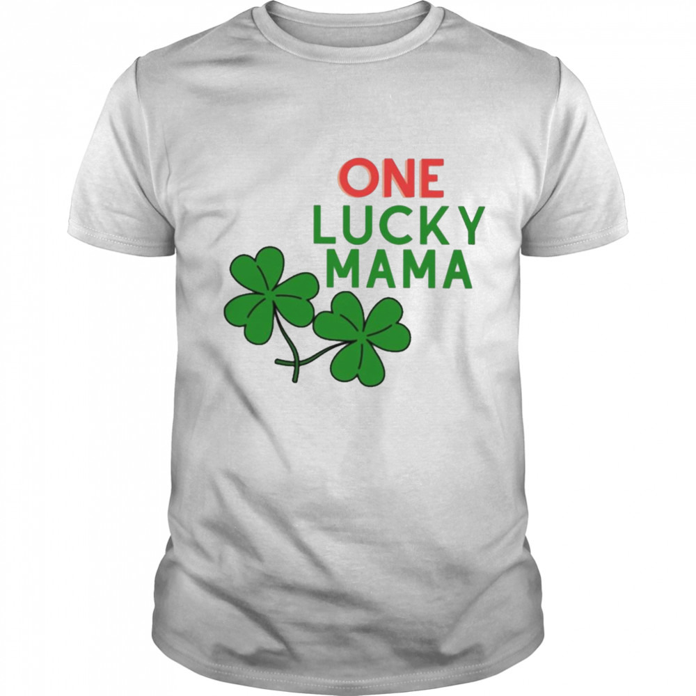One lucky mama st patricks day T-shirt