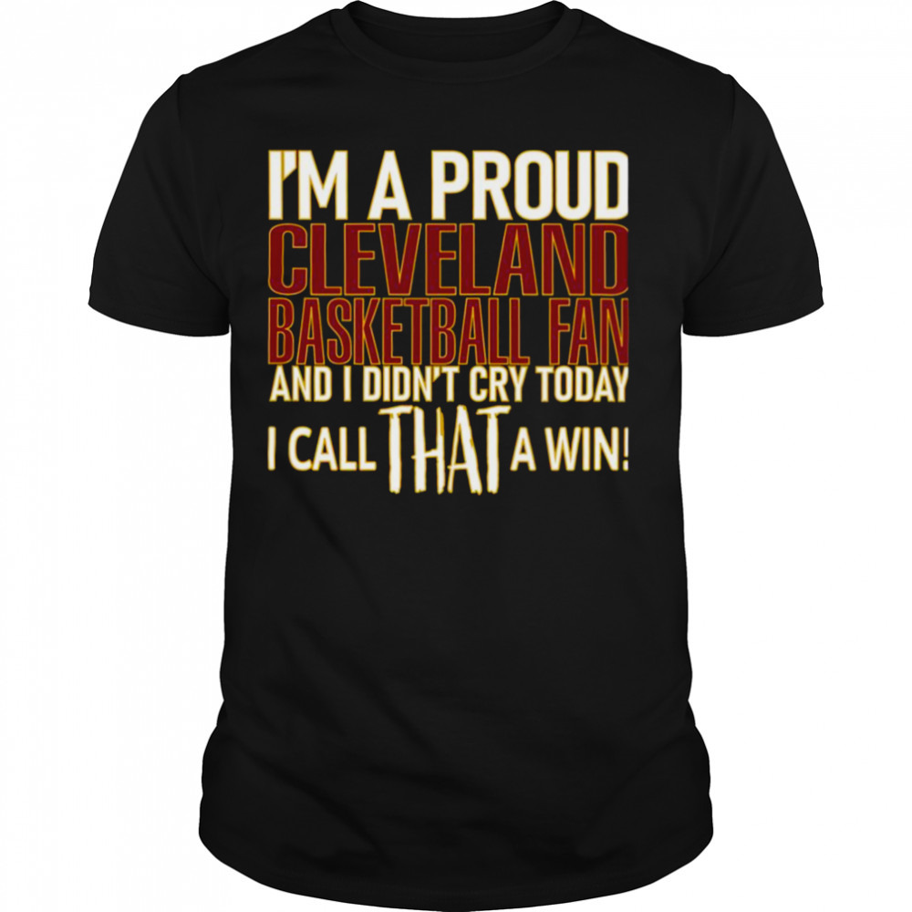 Proud Cleveland Basketball Fan Didn’t Cry shirt