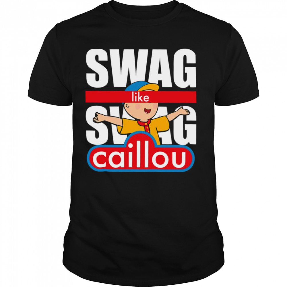 Swag Swag Like Caillou shirt
