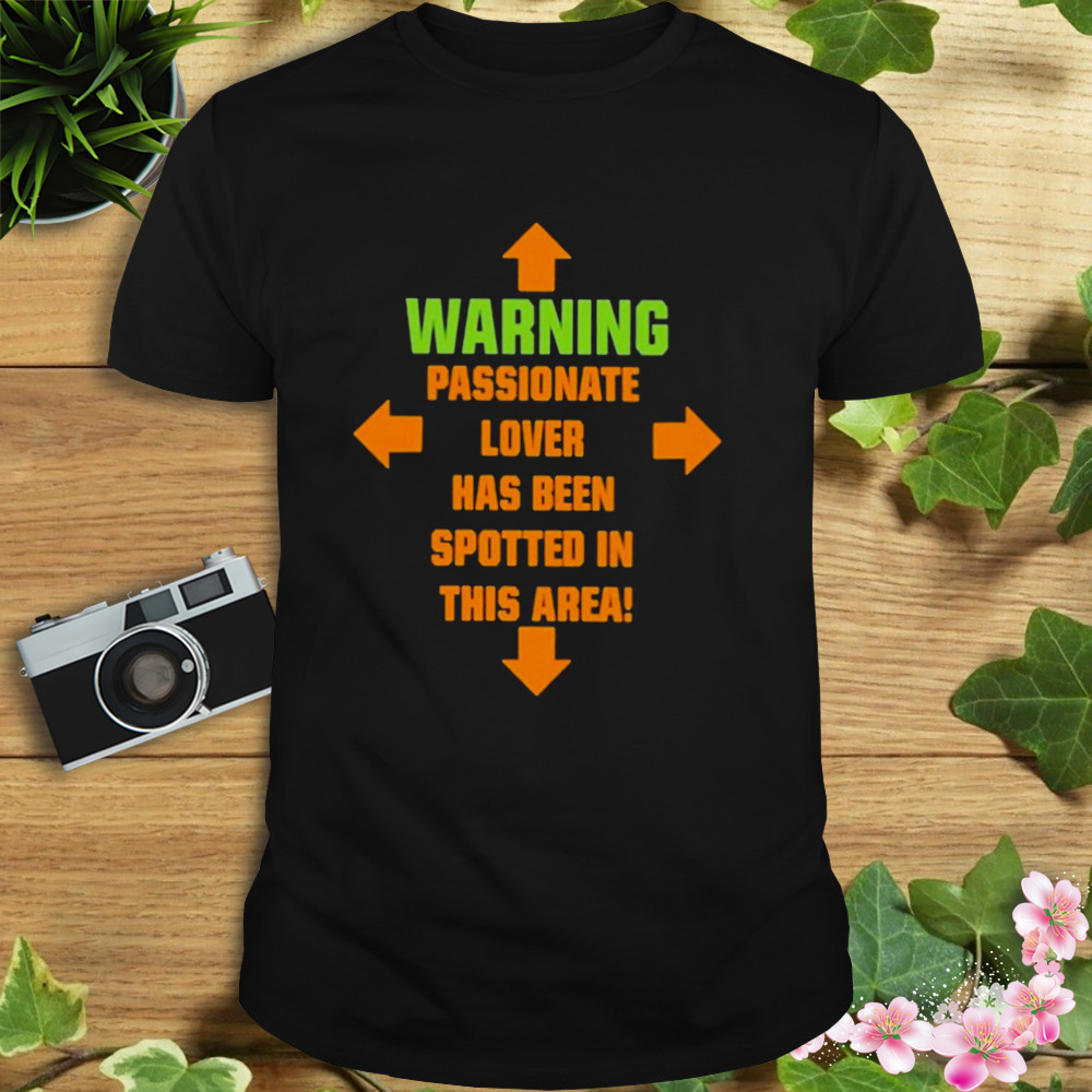 Warning passionate lover has been spotted in this area T-shirt