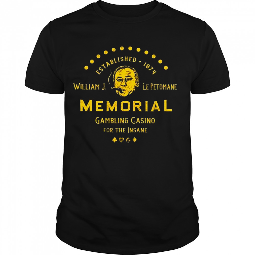 William J. Le Petomane Memorial Gambling Casino For The Insane Shirt