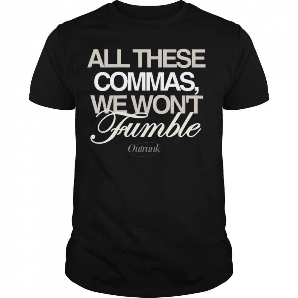 All these commas I won’t fumble shirt