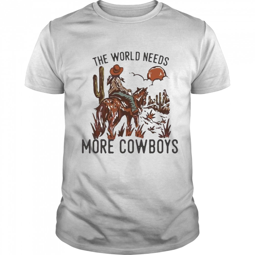 The World Needs More Cowboys Desert Cowboy Shirt