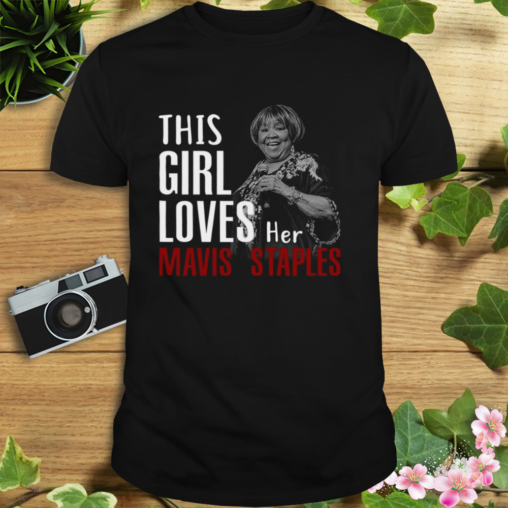 This Girl Loves Her Mavis Staples shirt