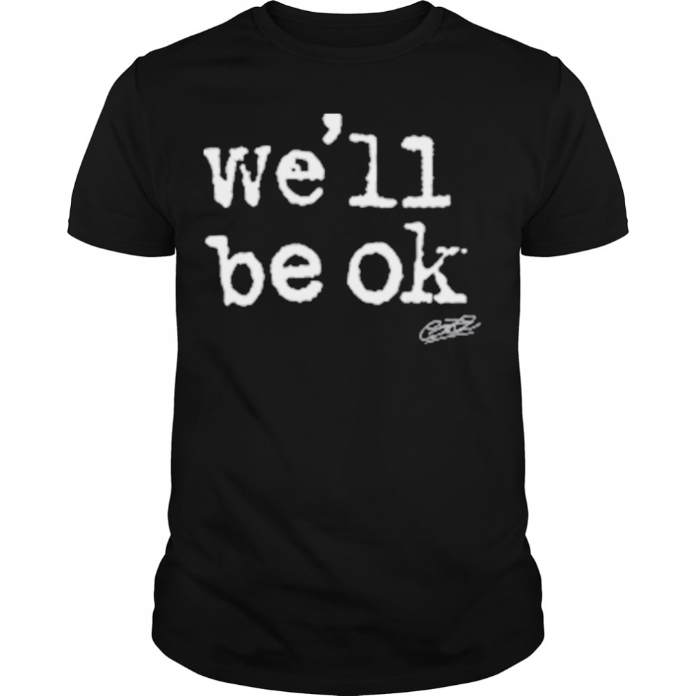 We’ll be ok shirt