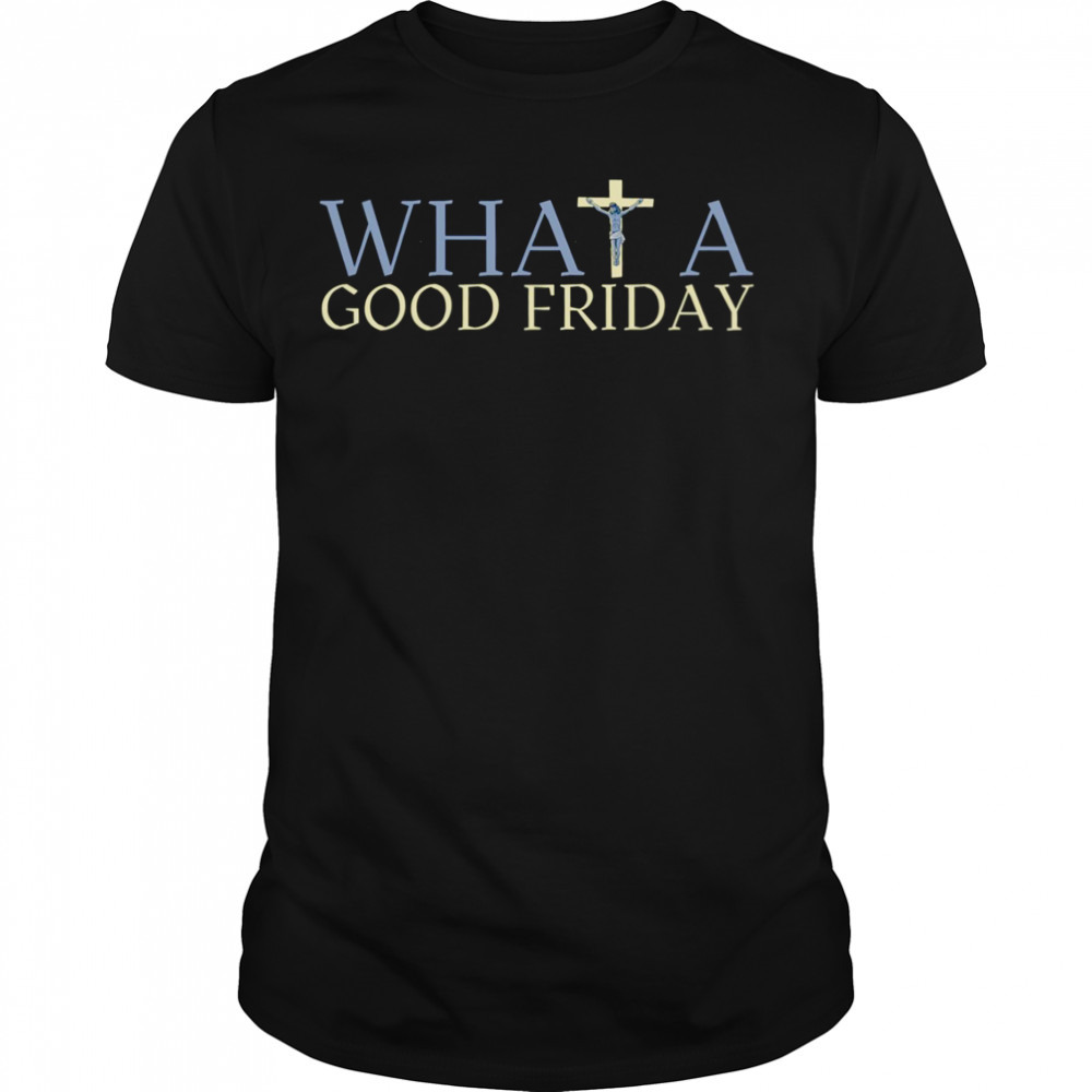 What A Good Friday April 15 Trendy shirt