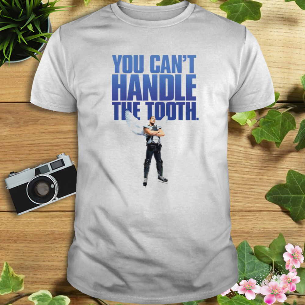 You Cant Handle The Tooth The Rock shirt