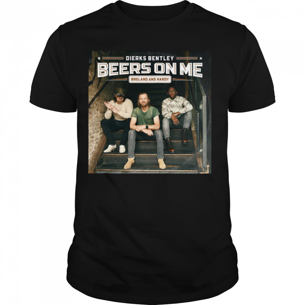 Bom Beers On Me Dierks Bentley shirt