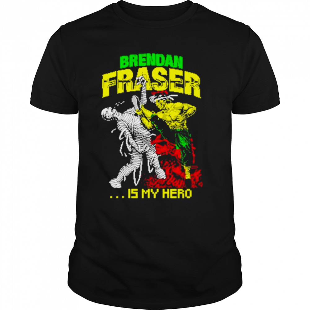 Brendan fraser is my hero shirt