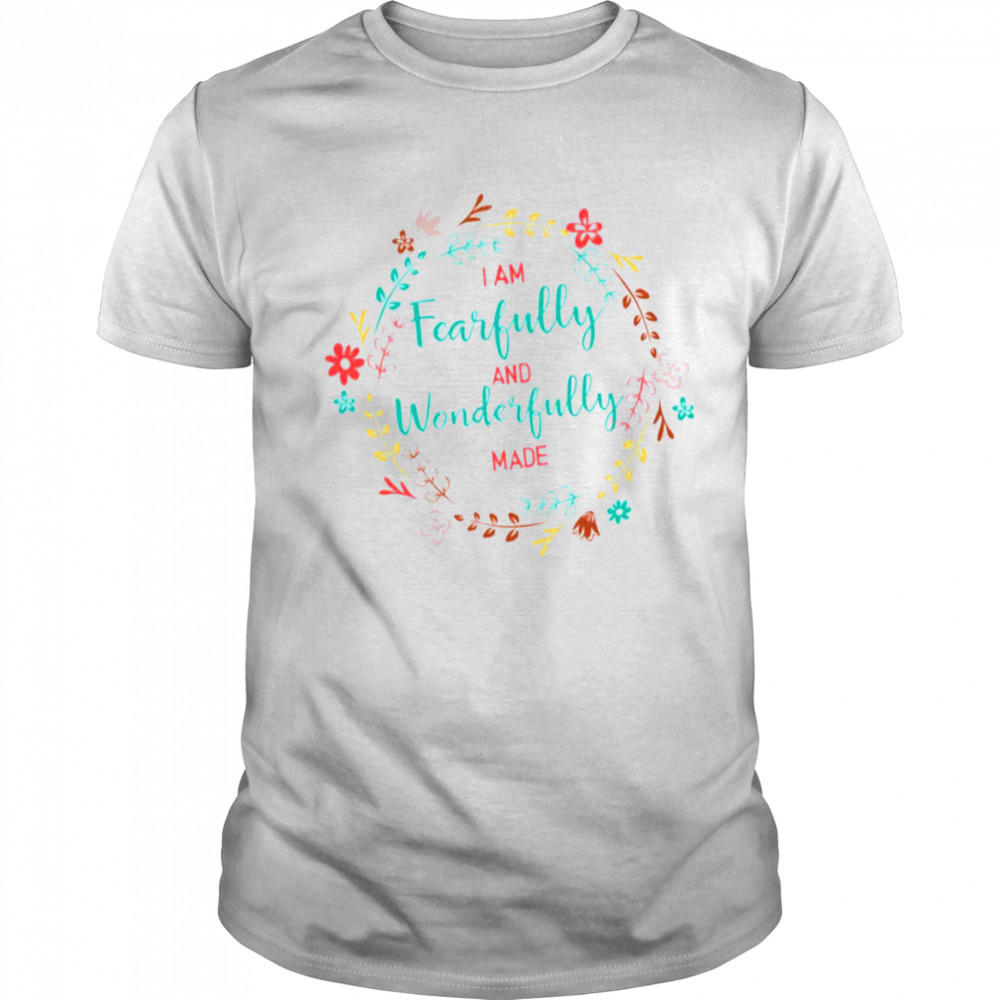 Fearfully And Wonderfully Made Shirt