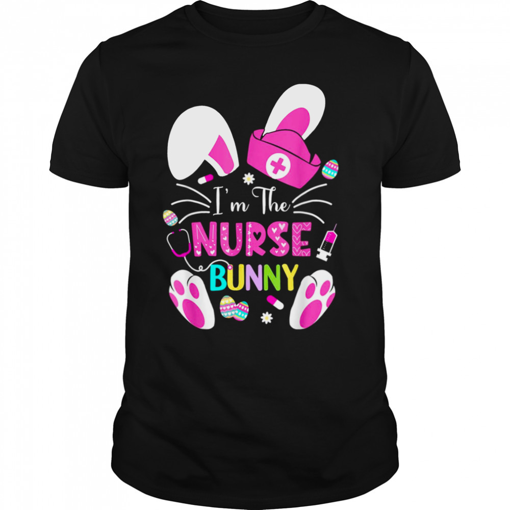 Im The Nurse Bunny Happy Easter shirt