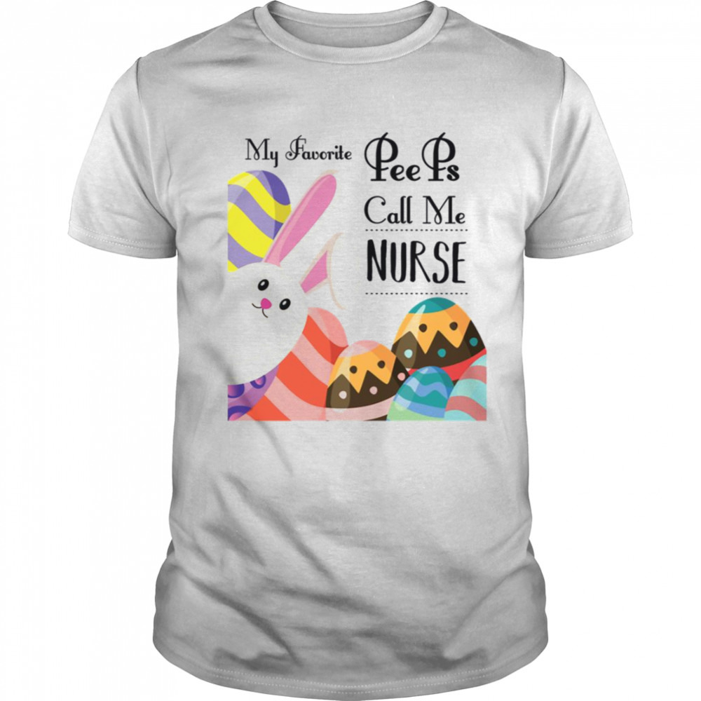 Lovely Bunny My Favorite Peeps Call Me Nurse Cute Easter For Nurse shirt