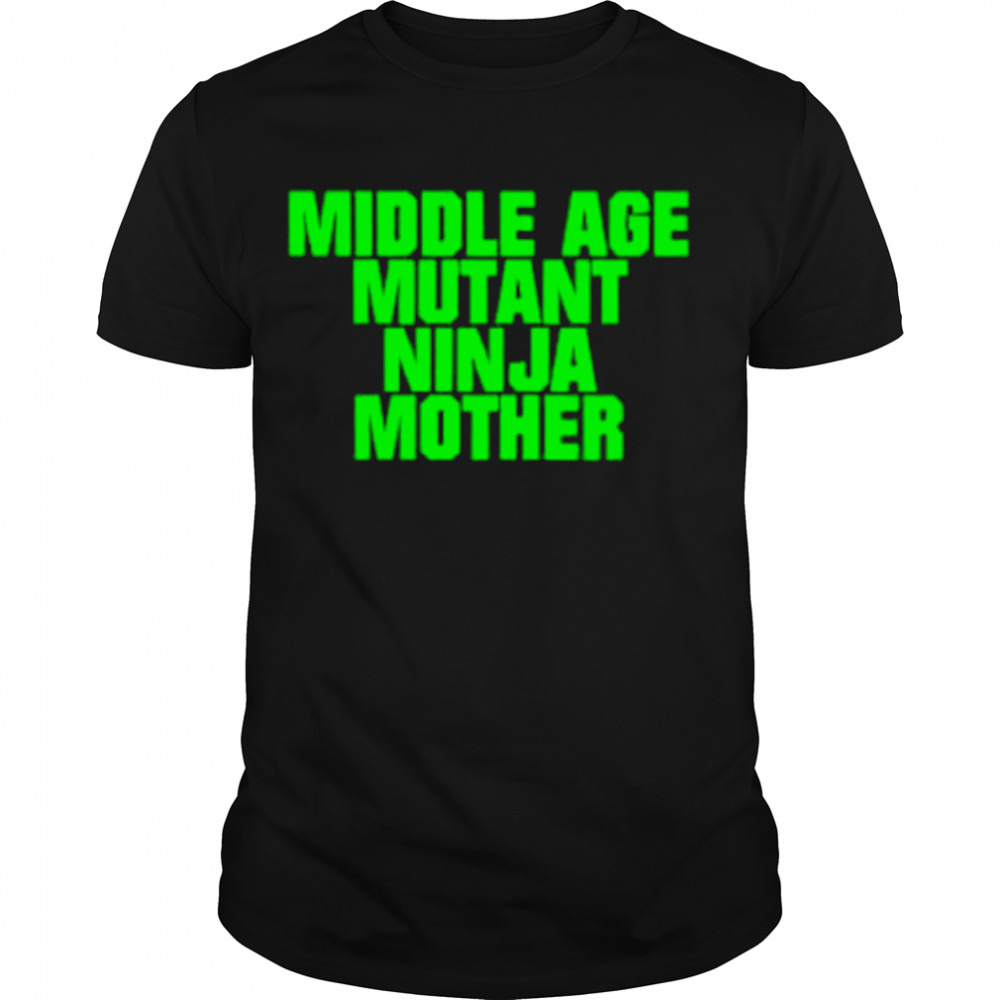 Middle Age Mutant Ninja Mother shirt