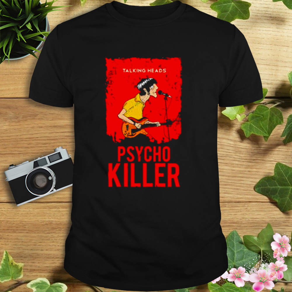Talking heads psycho killer shirt