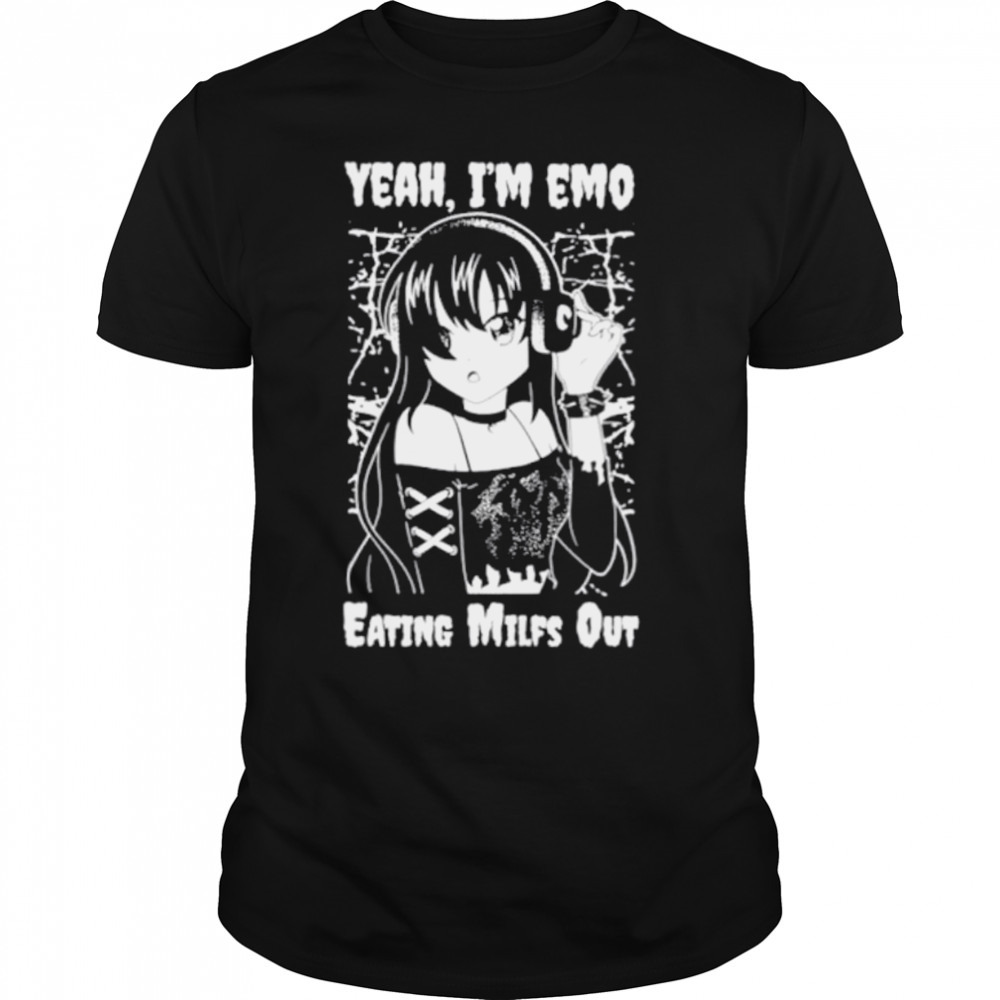 Yeah I’m emo eating milfs out shirt