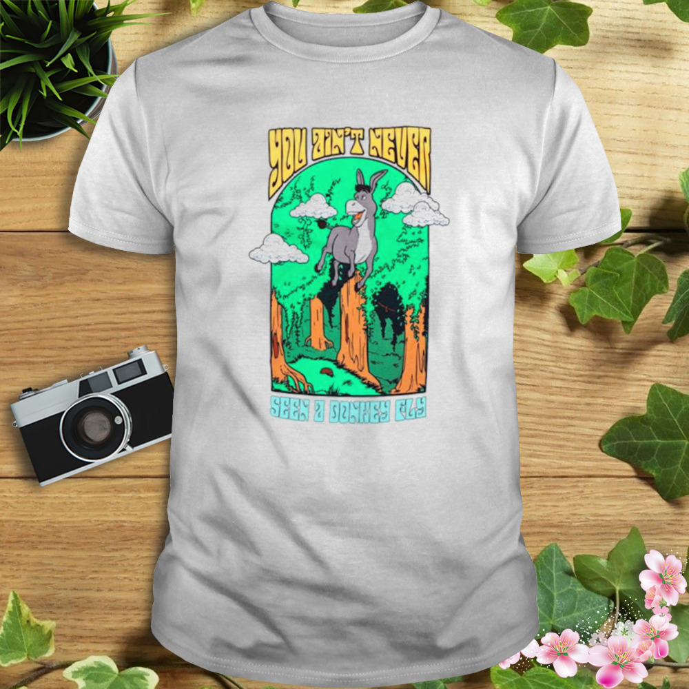 You Ain’t Never Seen A Donkey Fly Shirt