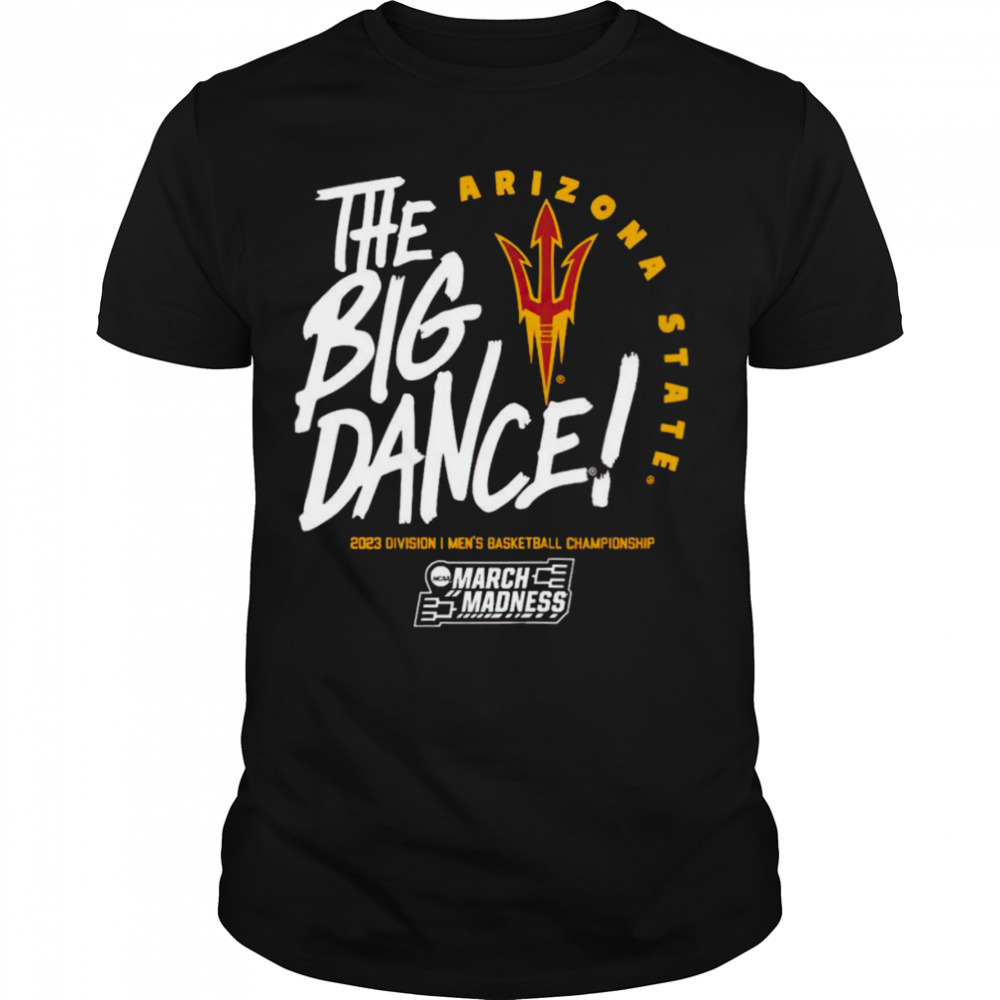 Arizona State Sun Devils the big dance March Madness 2023 Division men’s basketball championship shirt