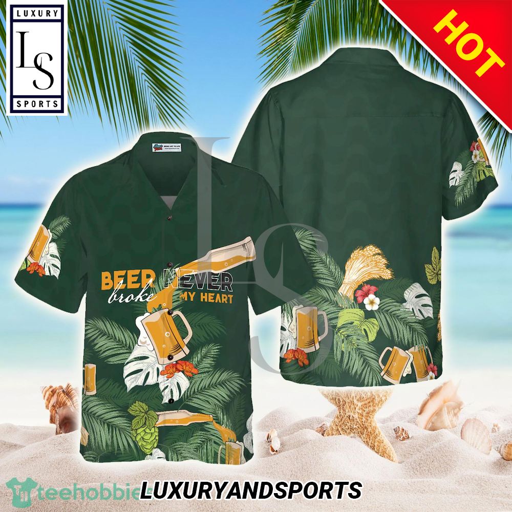 Beer Never Broke My Heart Hawaiian Shirt