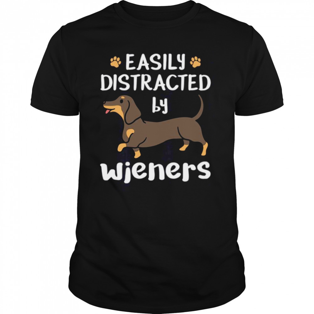 Dachshund Dog Easily Distracted By Wieners shirt