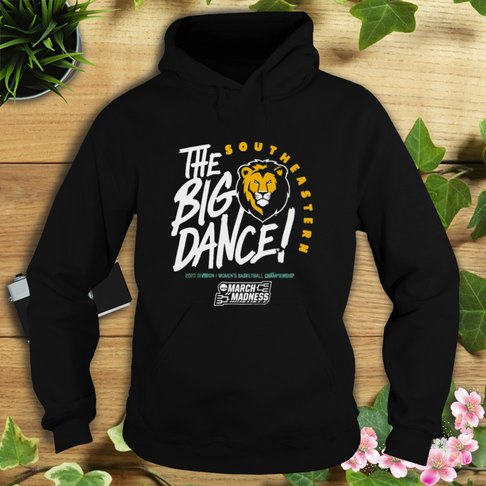 Southeastern Louisiana Lions the big dance March Madness 2023 Division women’s basketball championship shirt 4 Hoodie tshirt