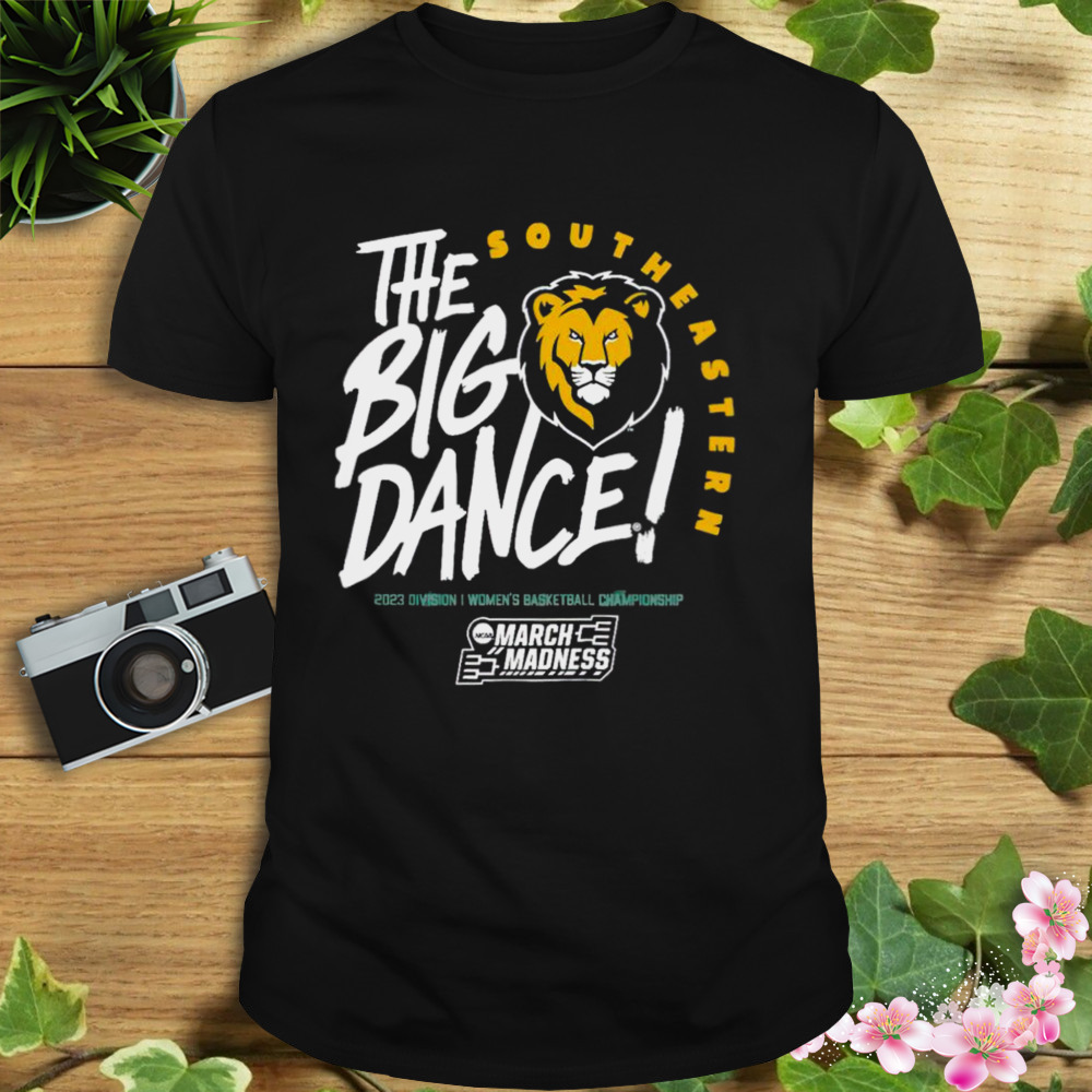 Southeastern Louisiana Lions the big dance March Madness 2023 Division women’s basketball championship shirt