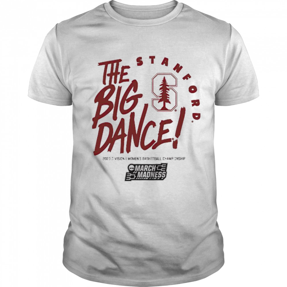 Stanford Cardinal the big dance March Madness 2023 Division women’s basketball championship shirt