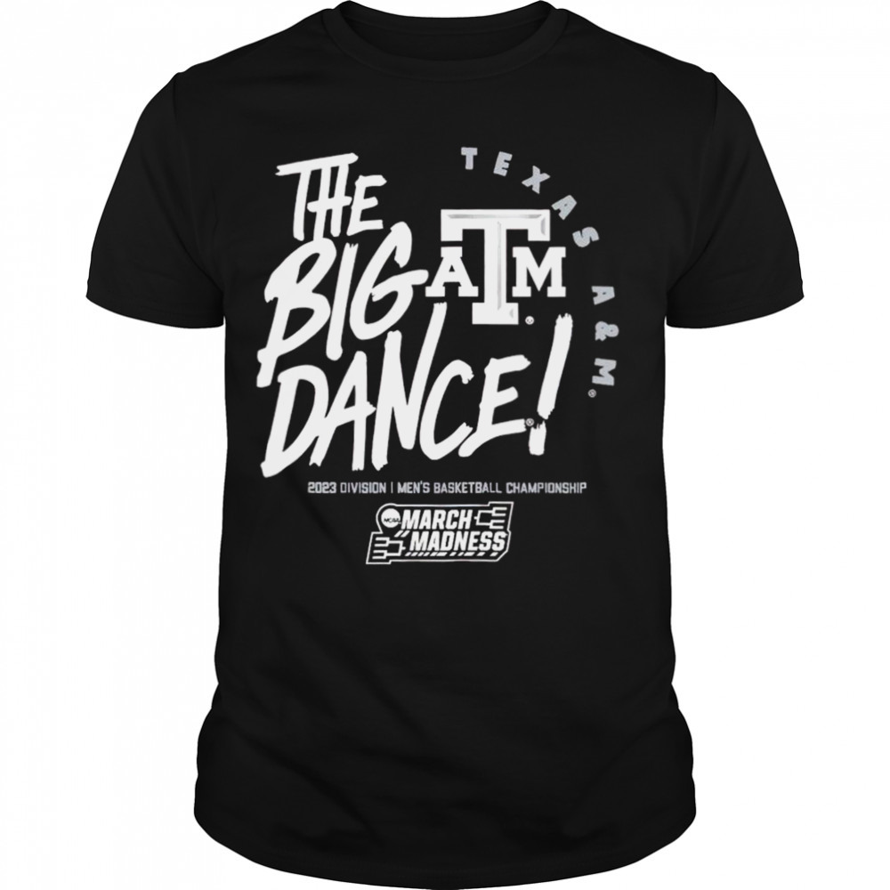 Texas A&M the big dance March Madness 2023 Division men’s basketball championship shirt