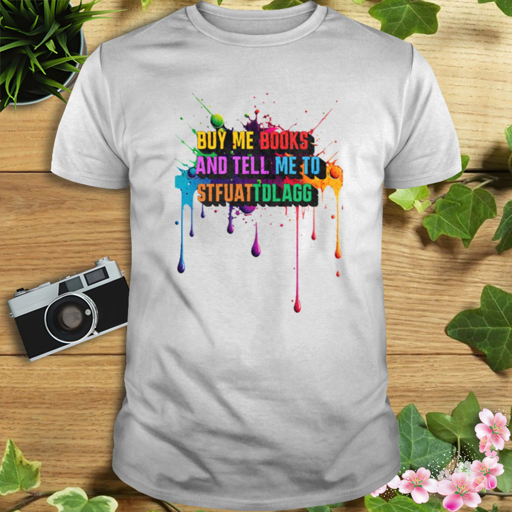 Water Color Style Buy Me Books And Tell Me To Stfuattdlagg shirt