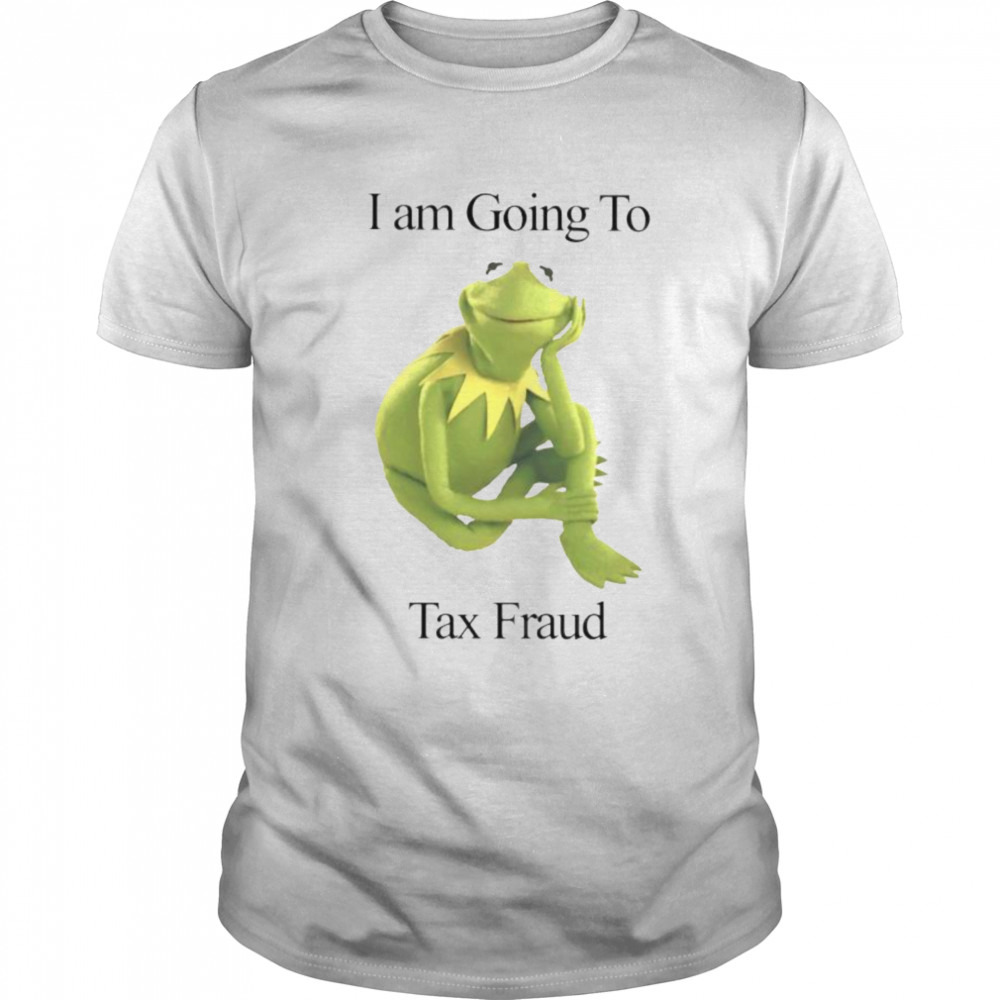 Kermit The Frog I’m going to tax fraud shirt