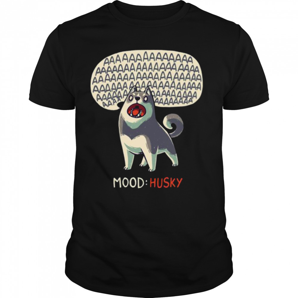 Mood Husky Funny Dog Howling Siberian shirt