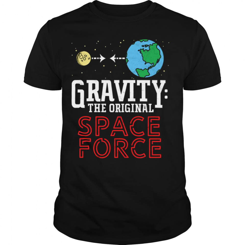 Neil Degrasse Tyson Gravity The Original Space Force shirt