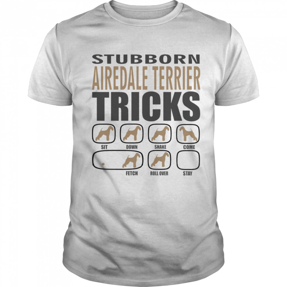 Stubborn Airedale Terrier Tricks shirt