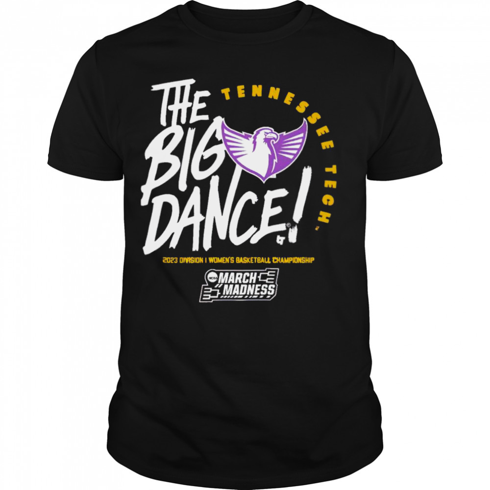 Tennessee Tech the big dance March Madness 2023 Division women’s basketball championship shirt