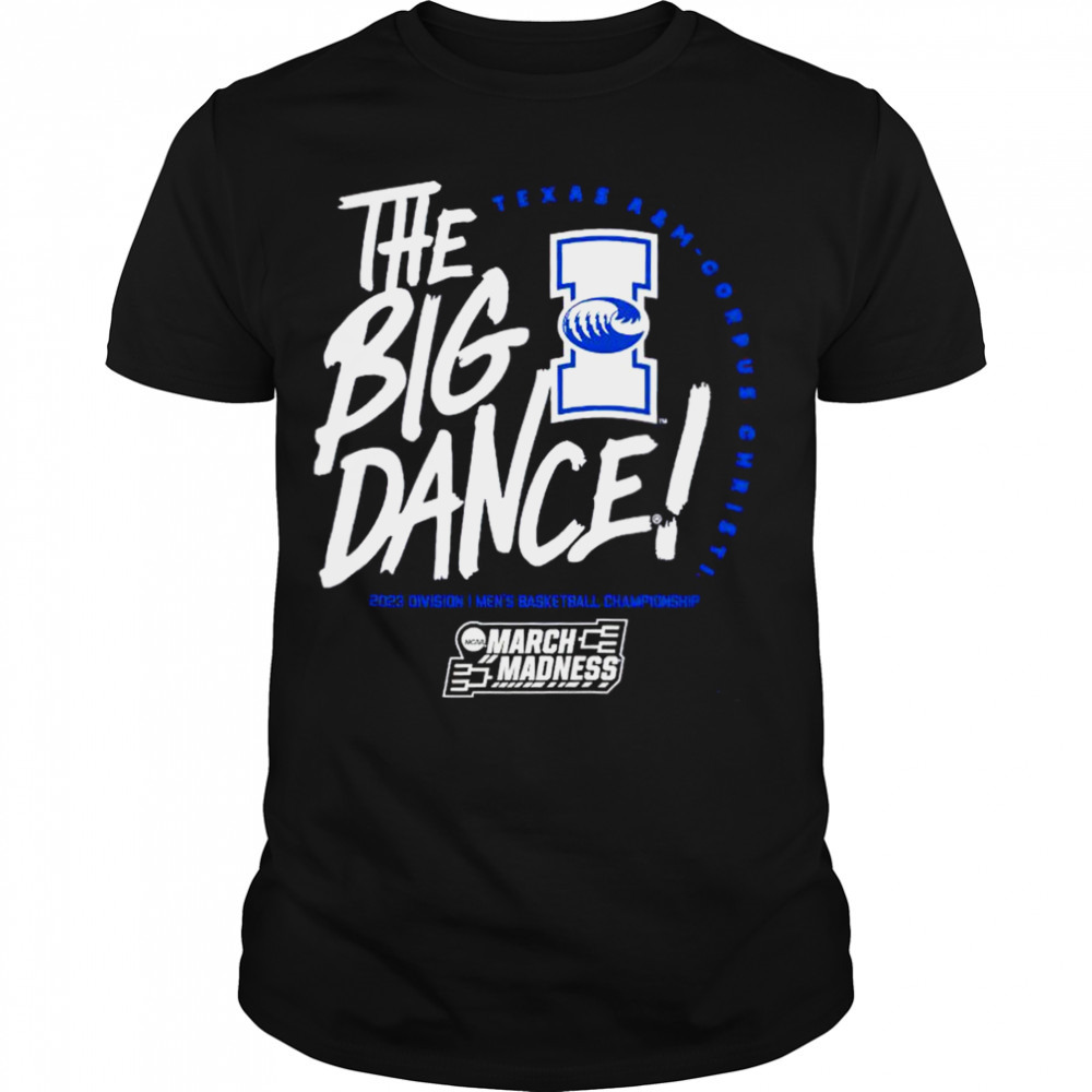Texas A&M-Corpus Christi the big dance March Madness 2023 Division men’s basketball championship shirt