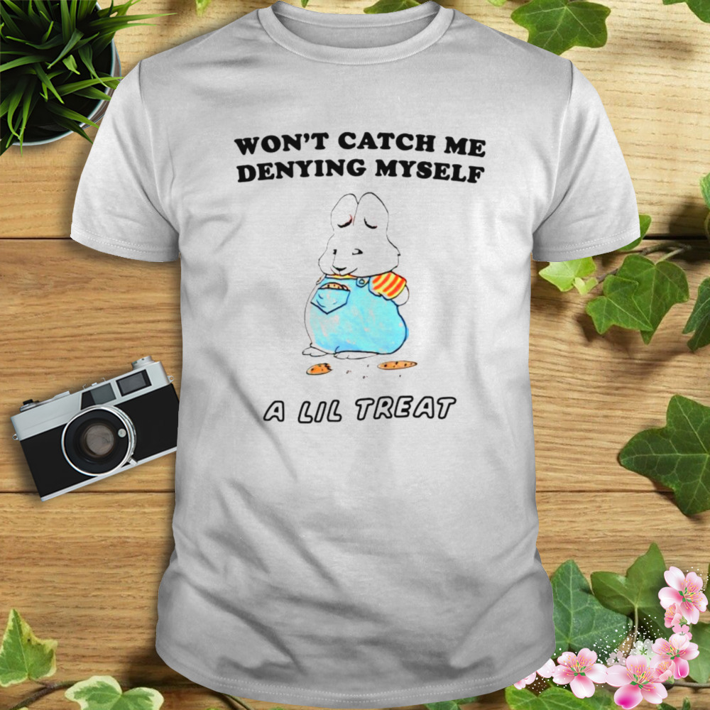 Won’t catch me denying myself a lil treat a lil treat shirt