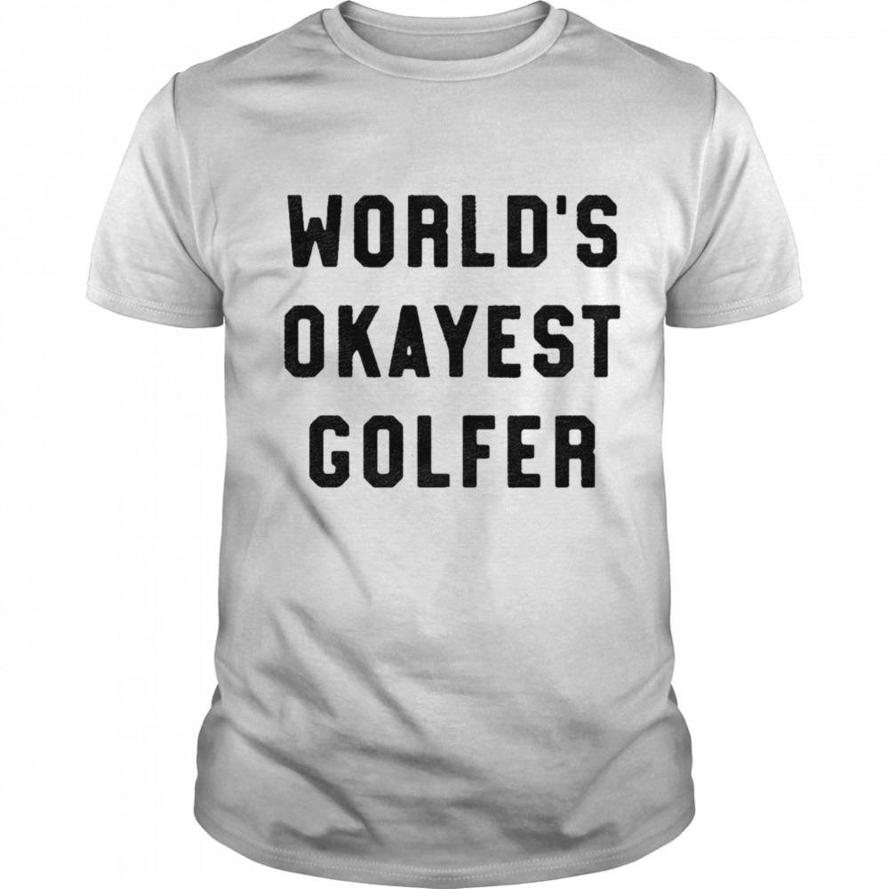 World’s okayest golfer shirt