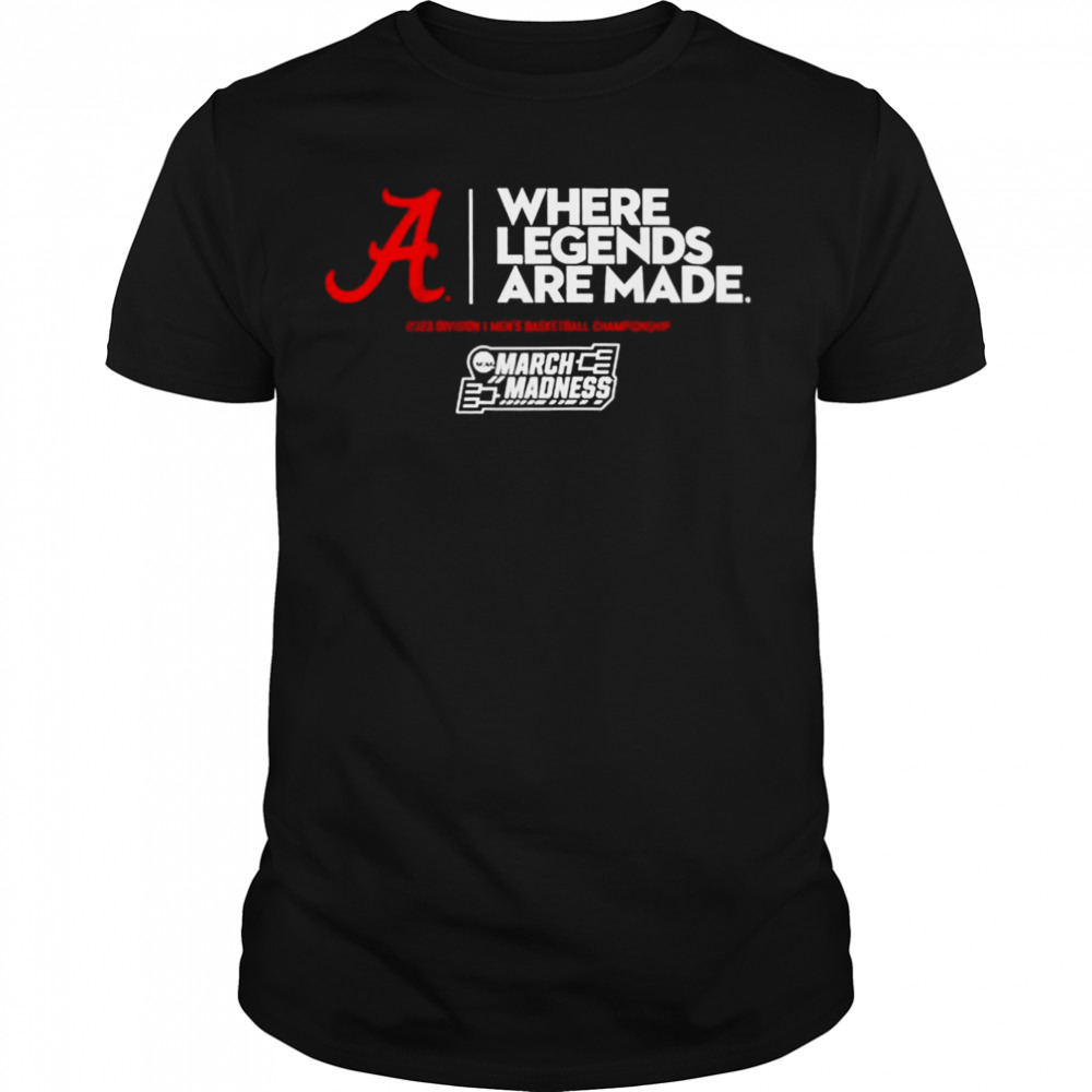 Alabama where legends are made 2023 March Madness shirt