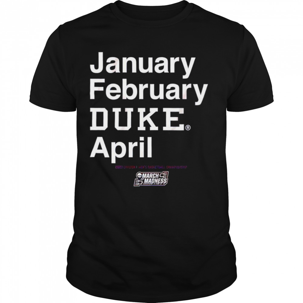 Duke Blue Devils January february duke april 2023 Division I Men’s Basketball Championship shirt