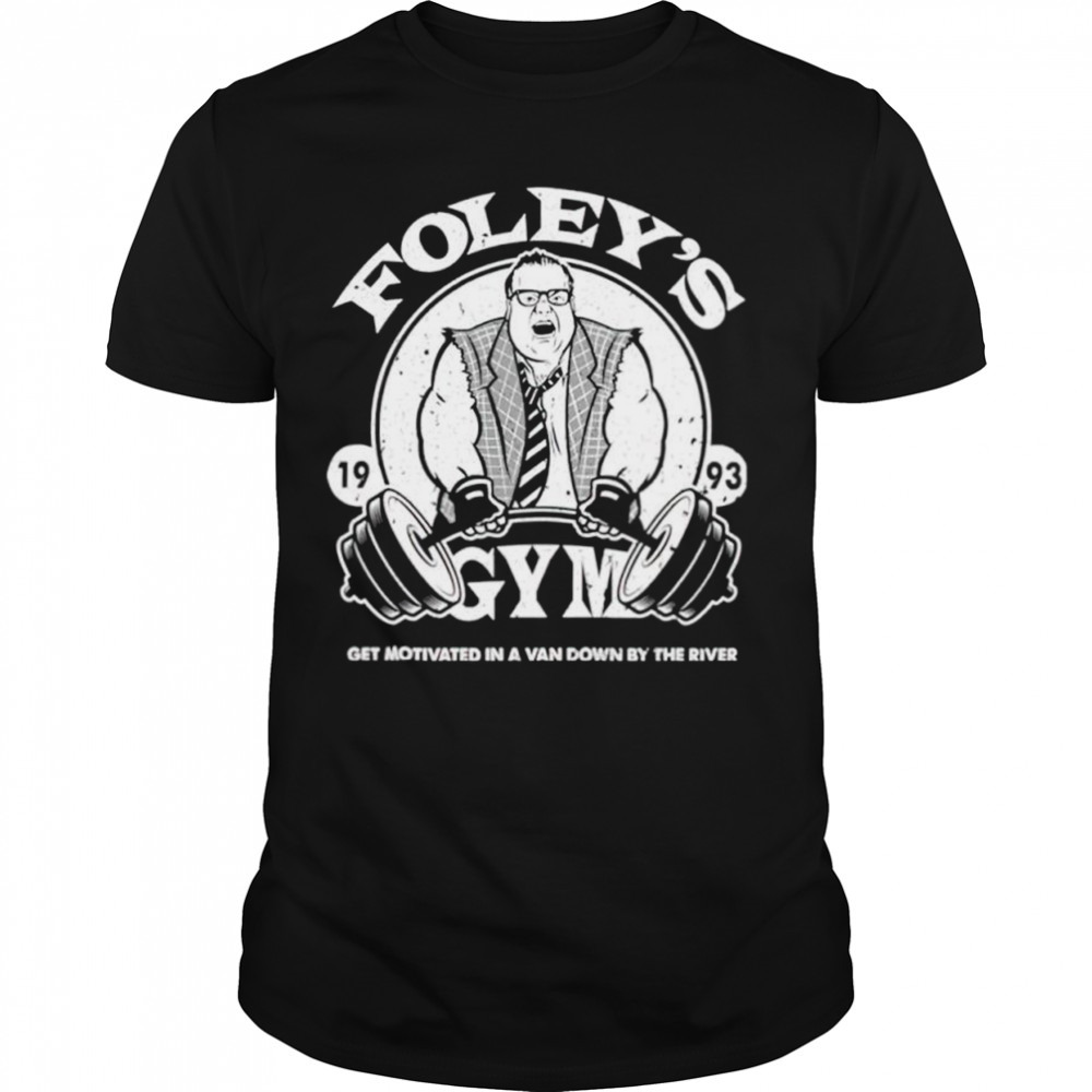 Foley’s Gym get motivated in a van down by the river shirt