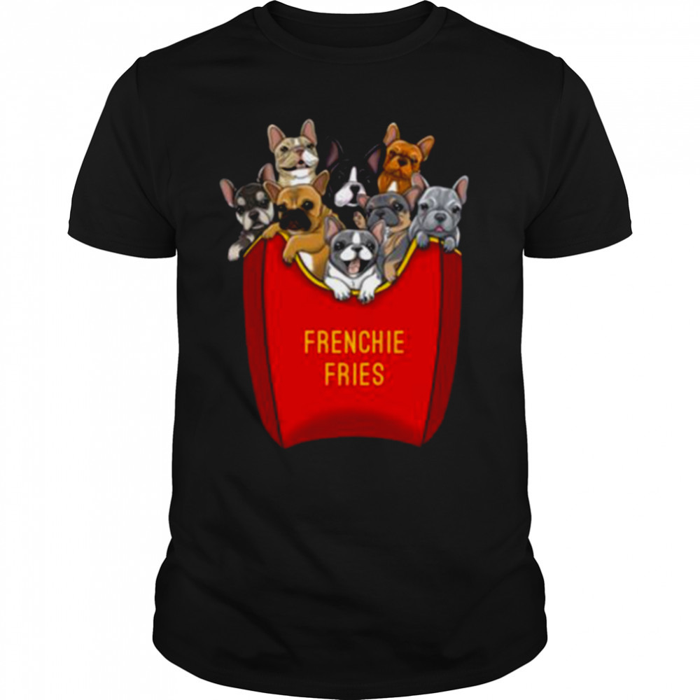 French Bulldog Frenchie Fries shirt