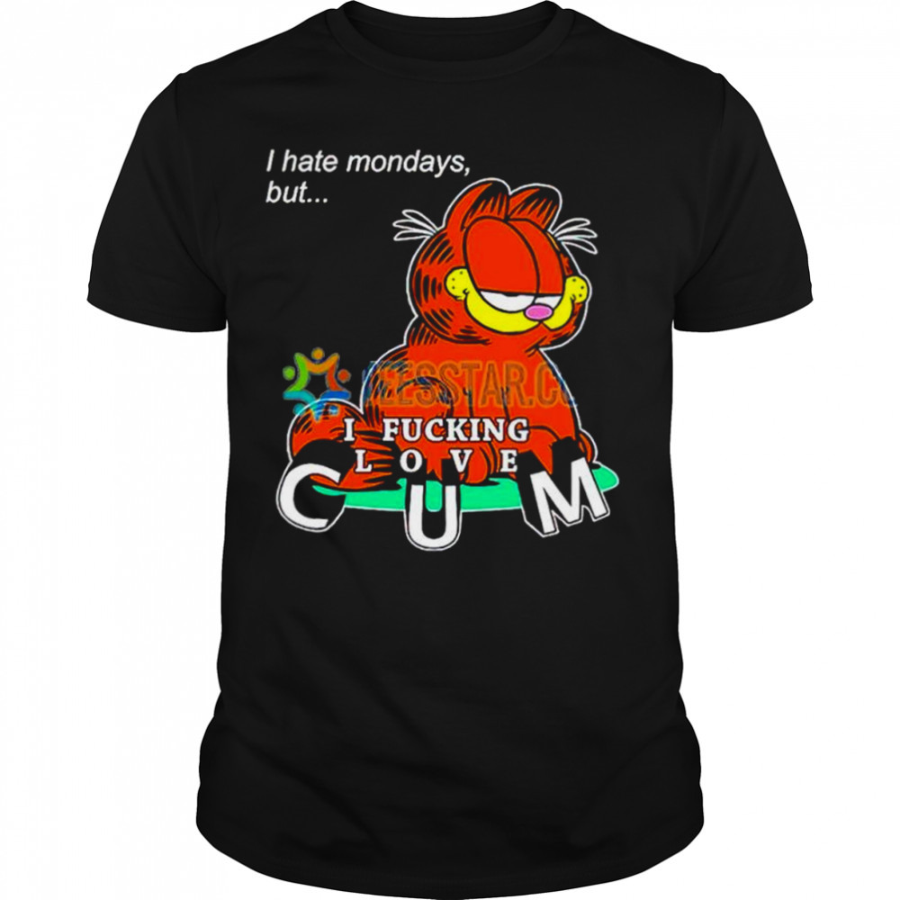 Garfield I hate mondays but I fucking love cum shirt
