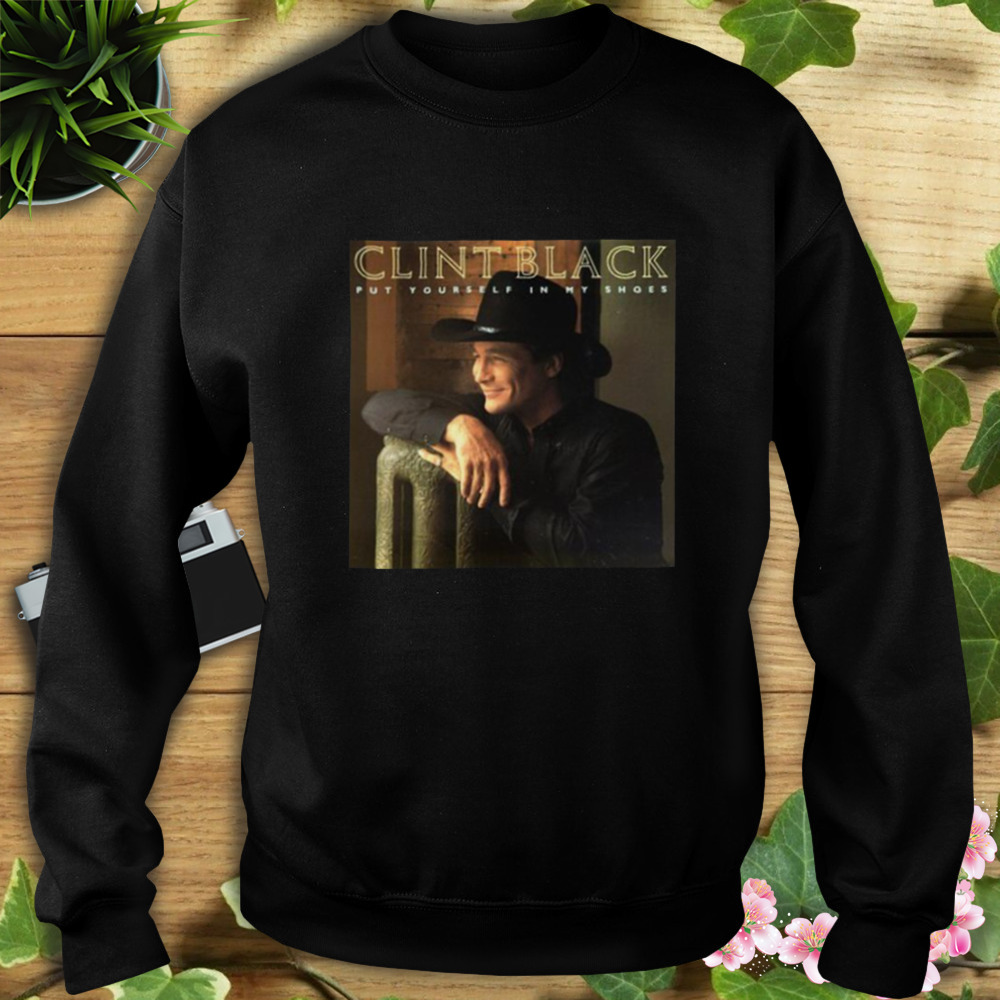 Put Yourself In My Shoes Clint Black shirt 5 Sweat tshirt