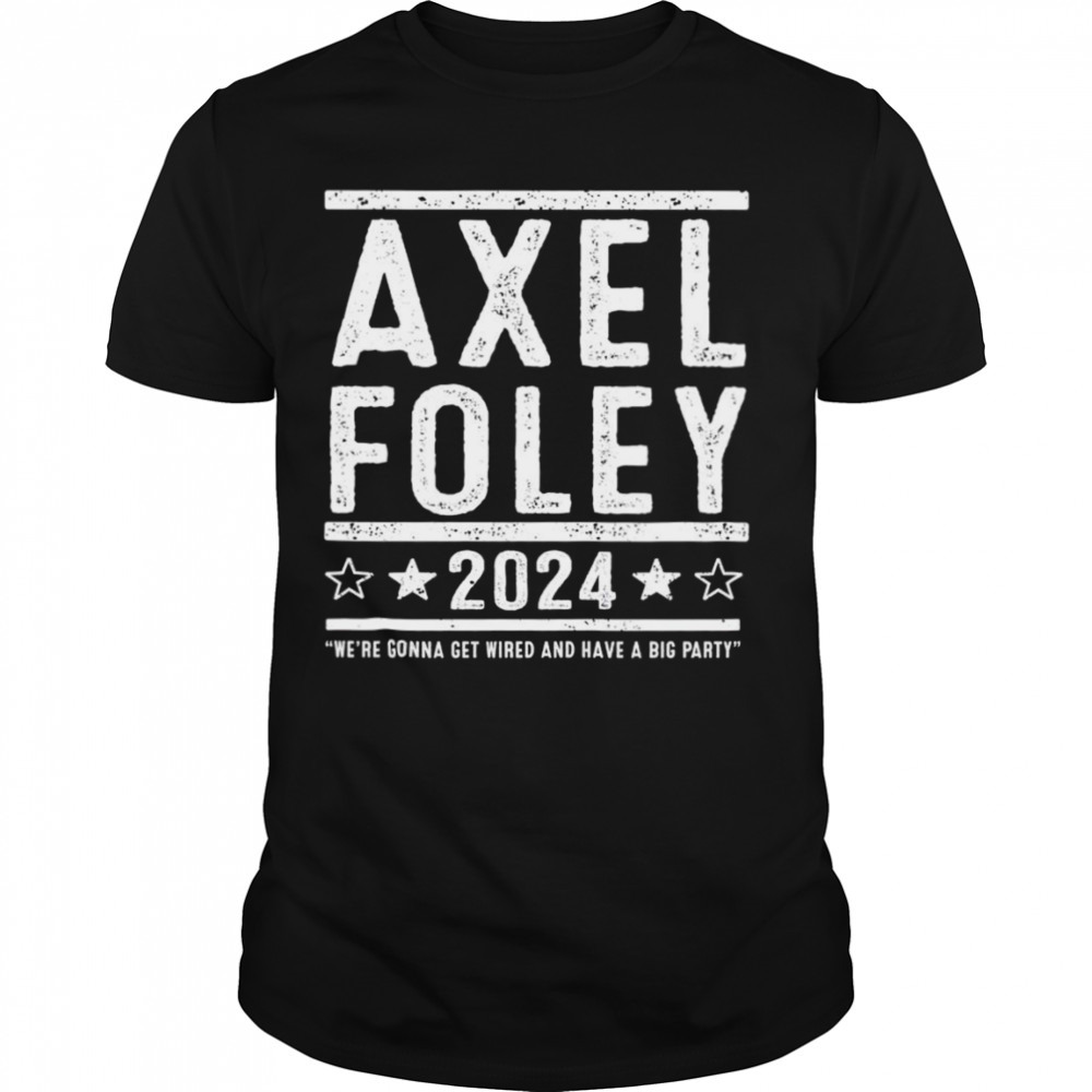 Axel Foley 2024 we’re gonna get weird and have a big party shirt